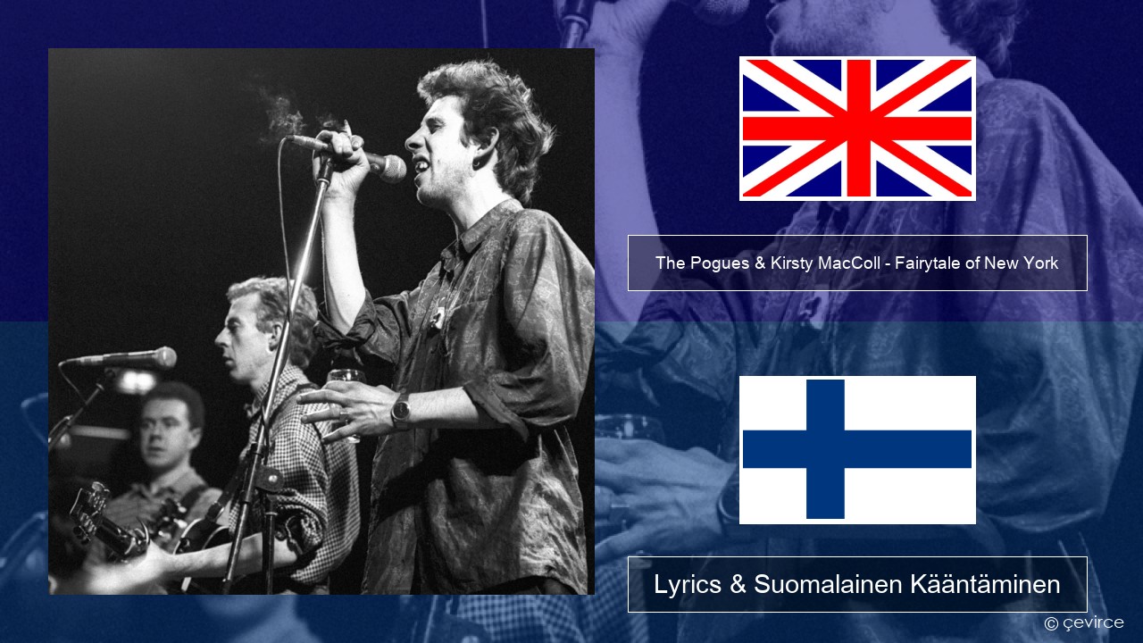 The Pogues & Kirsty MacColl – Fairytale of New York Englanti Lyrics & Suomalainen Kääntäminen