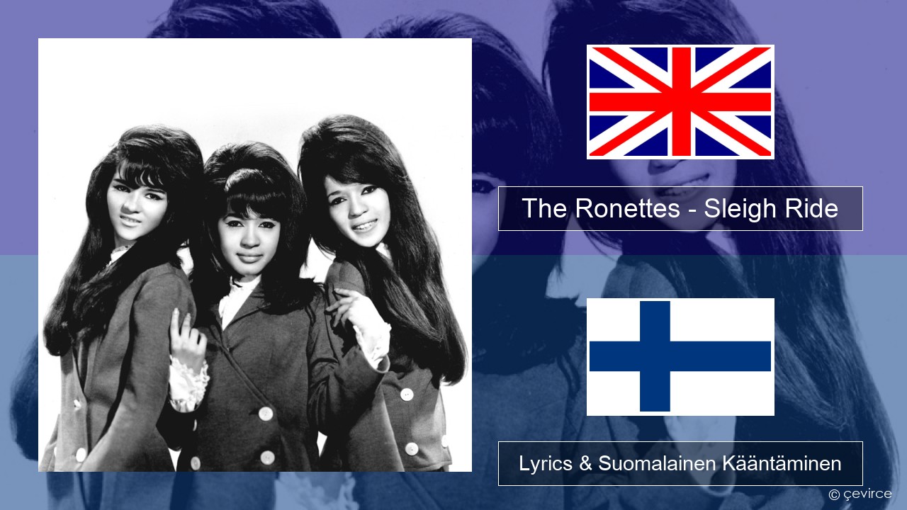 The Ronettes – Sleigh Ride Englanti Lyrics & Suomalainen Kääntäminen