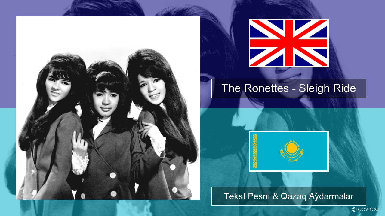 The Ronettes – Sleigh Ride Aǵylshyn Tekst Pesnı & Qazaq (latyn) Aýdarmalar