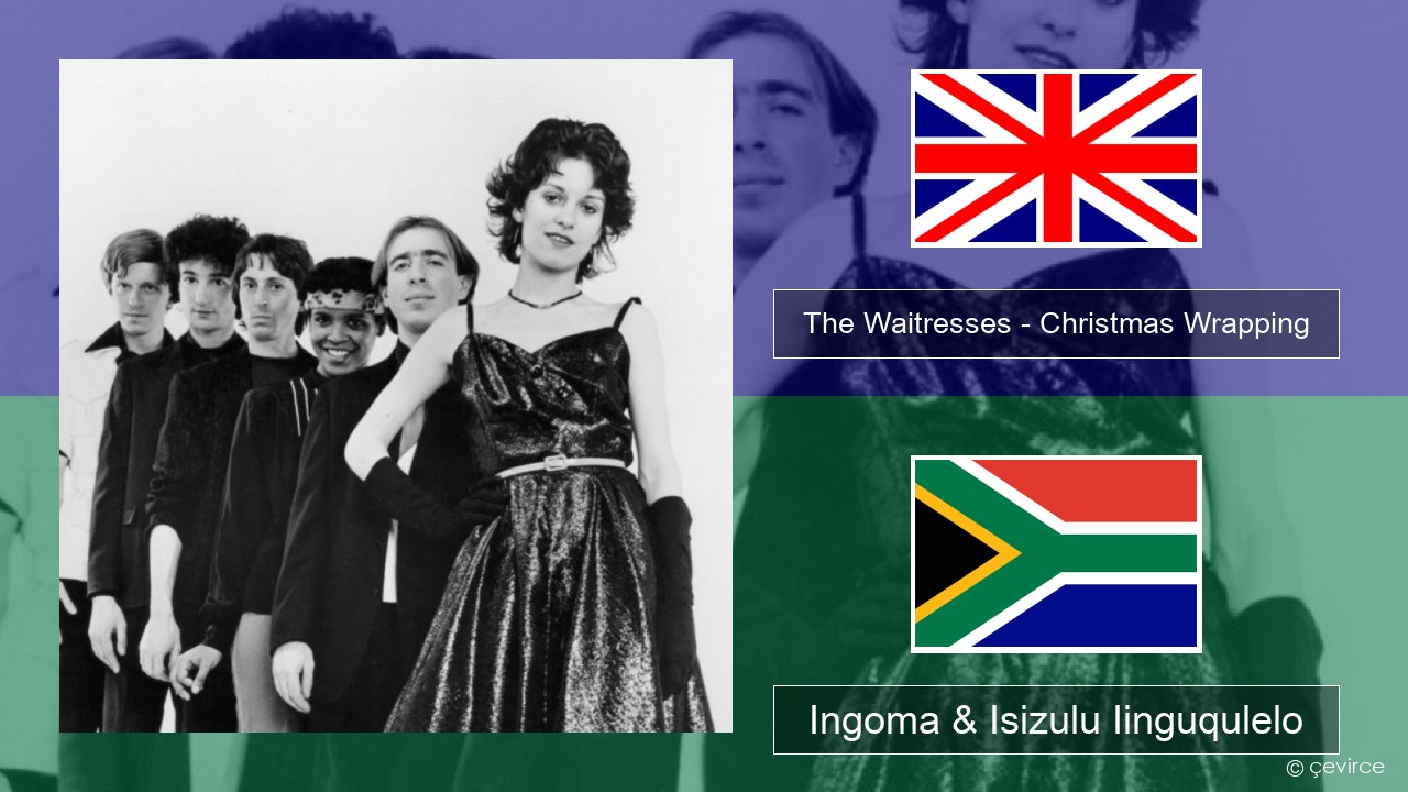 The Waitresses – Christmas Wrapping Isixhosa Ingoma & Isizulu Iinguqulelo