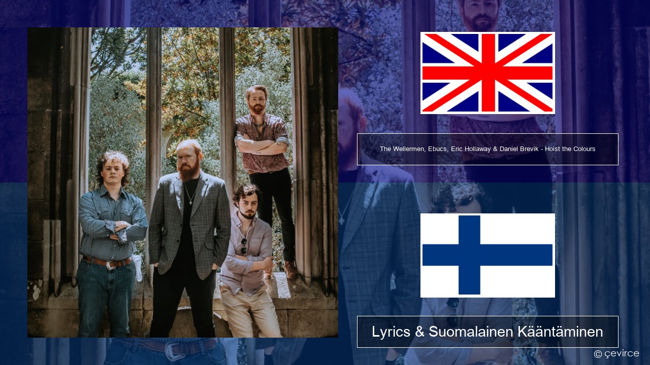 The Wellermen, Ebucs, Eric Hollaway & Daniel Brevik – Hoist the Colours Englanti Lyrics & Suomalainen Kääntäminen