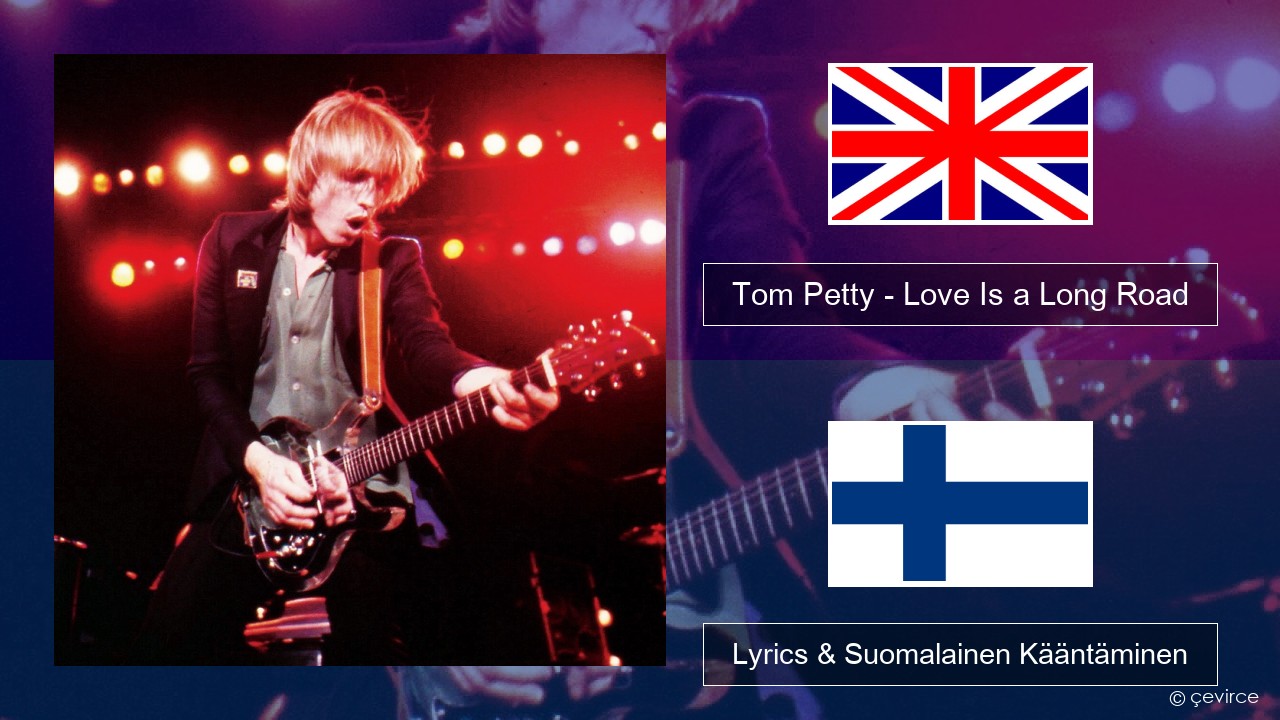 Tom Petty – Love Is a Long Road Englanti Lyrics & Suomalainen Kääntäminen