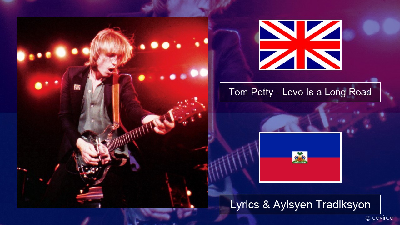 Tom Petty – Love Is a Long Road Angle Lyrics & Ayisyen Tradiksyon