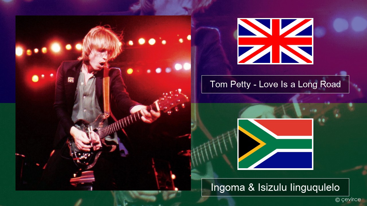 Tom Petty – Love Is a Long Road Isixhosa Ingoma & Isizulu Iinguqulelo