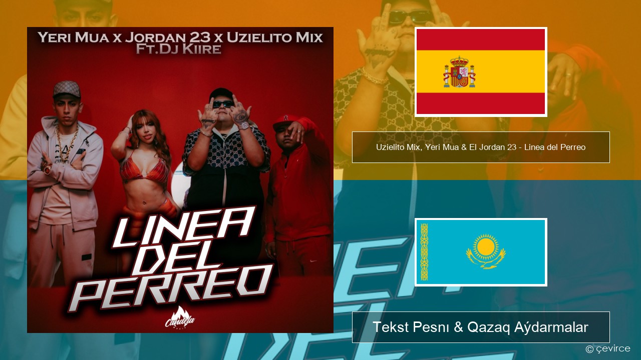 Uzielito Mix, Yeri Mua & El Jordan 23 – Linea del Perreo (feat. Dj Kiire) Ispan Tekst Pesnı & Qazaq (latyn) Aýdarmalar