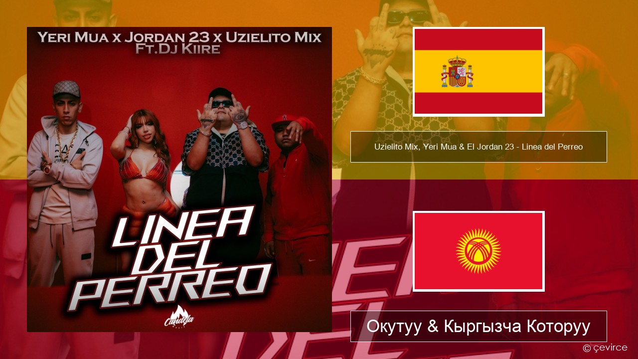 Uzielito Mix, Yeri Mua & El Jordan 23 – Linea del Perreo (feat. Dj Kiire) Испан тили Окутуу & Кыргызча Которуу