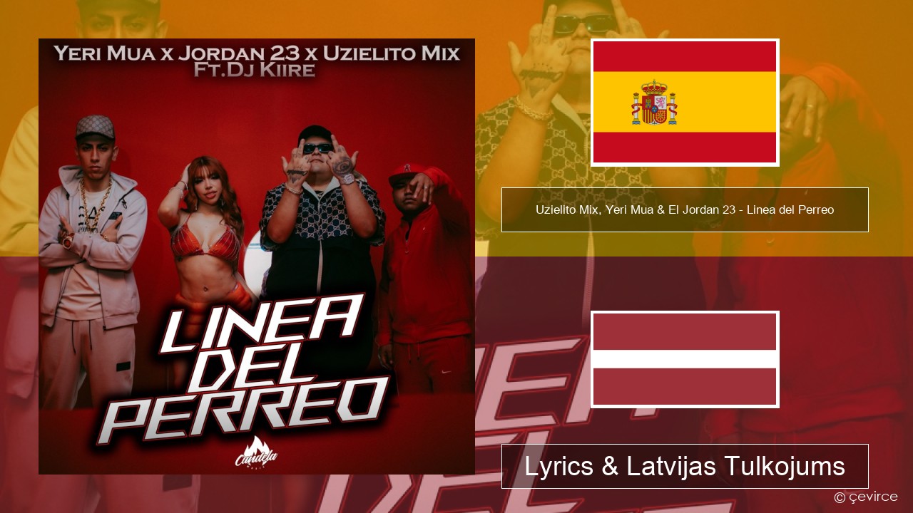 Uzielito Mix, Yeri Mua & El Jordan 23 – Linea del Perreo (feat. Dj Kiire) Spāņu Lyrics & Latvijas Tulkojums