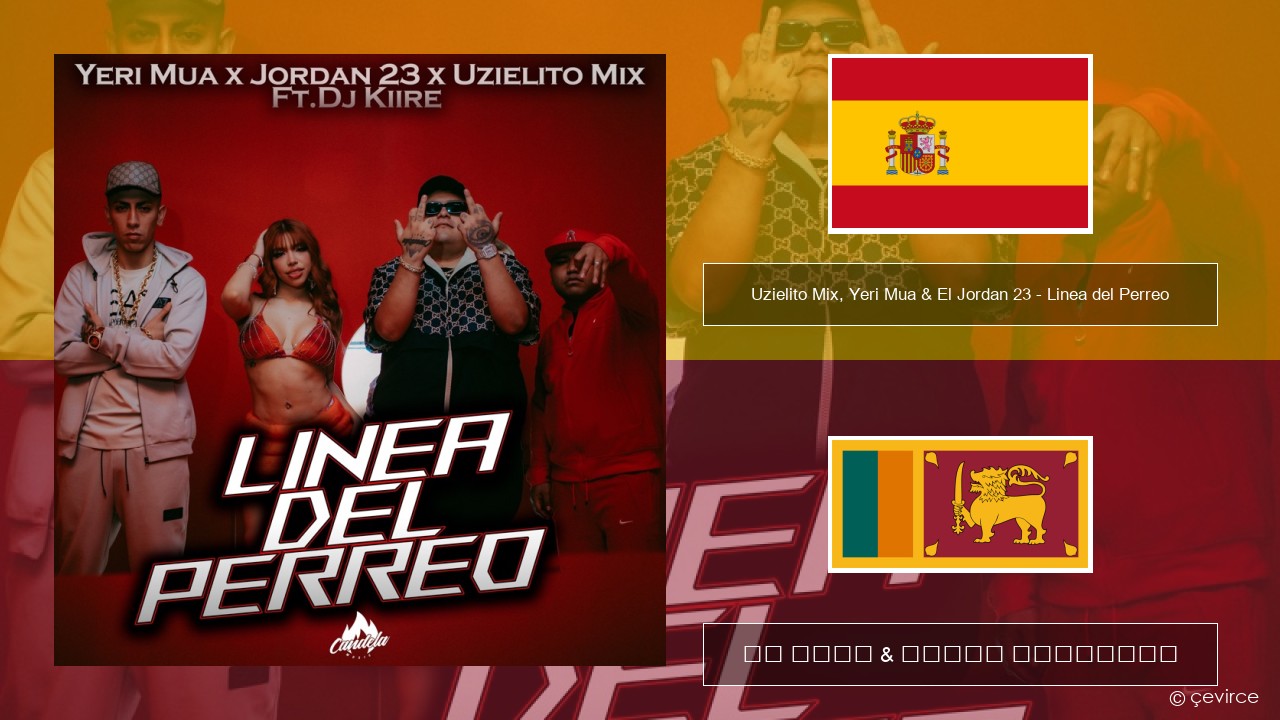 Uzielito Mix, Yeri Mua & El Jordan 23 – Linea del Perreo (feat. Dj Kiire) ස්පාඤ්ඤ පද රචනය & සිංහල පරිවර්තන