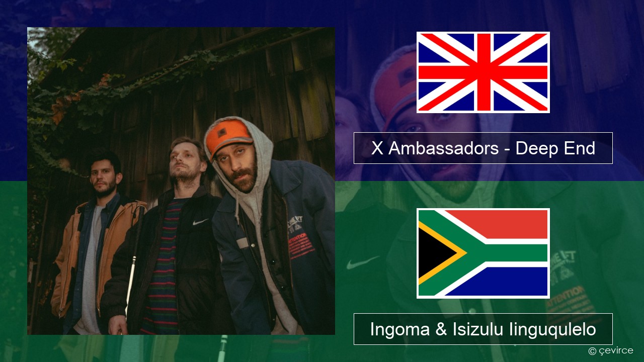 X Ambassadors – Deep End (from “Aquaman and the Lost Kingdom”) Isixhosa Ingoma & Isizulu Iinguqulelo