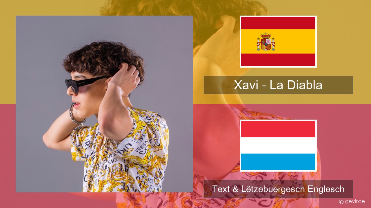 Xavi – La Diabla Spuenesch Text & Lëtzebuergesch Englesch