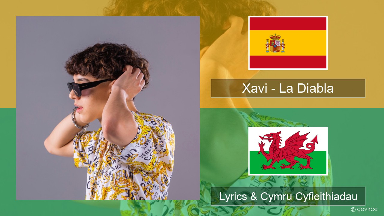 Xavi – La Diabla Sbaeneg Lyrics & Cymru Cyfieithiadau