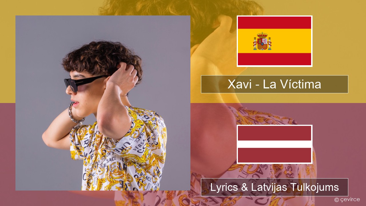 Xavi – La Víctima Spāņu Lyrics & Latvijas Tulkojums