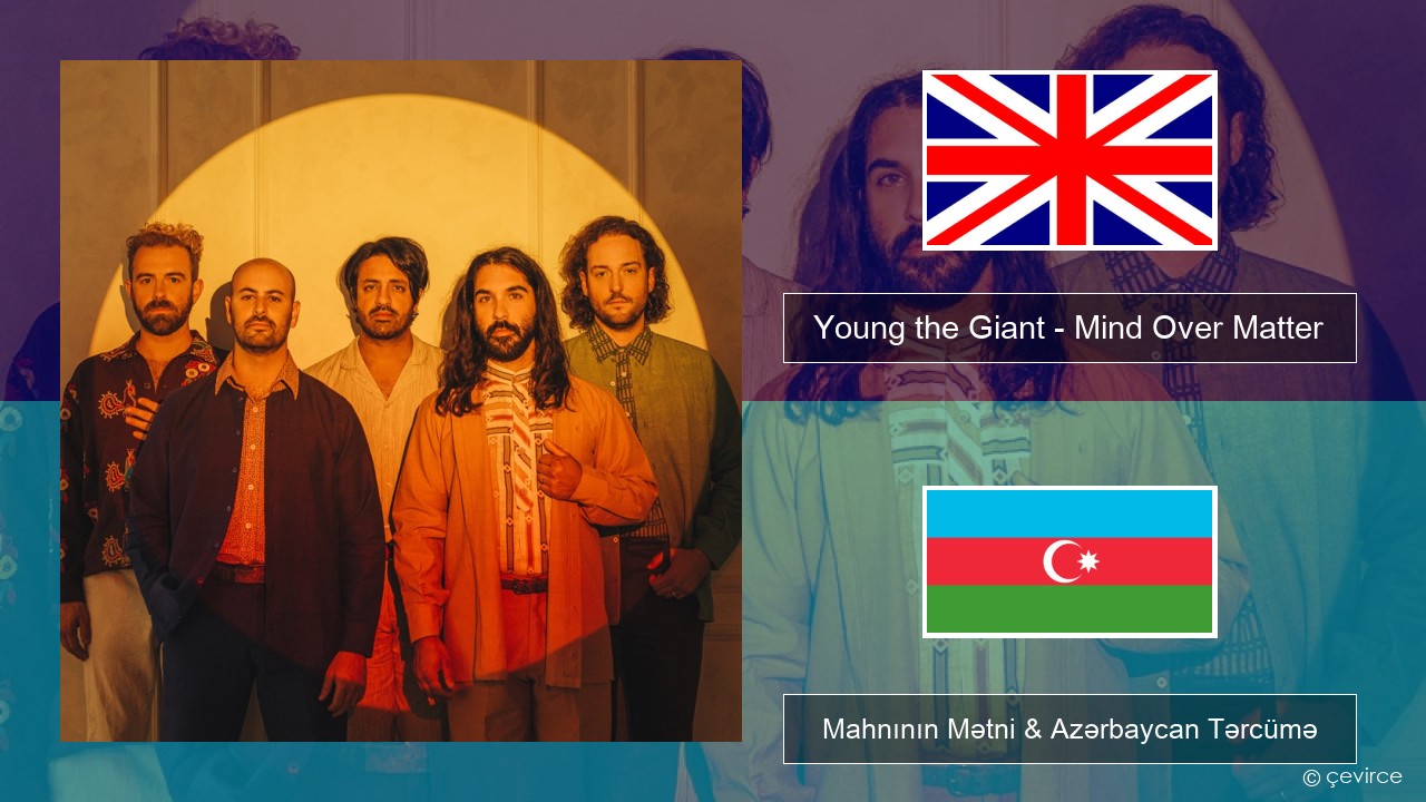 Young the Giant – Mind Over Matter İngilis dili Mahnının Mətni & Azərbaycan Tərcümə