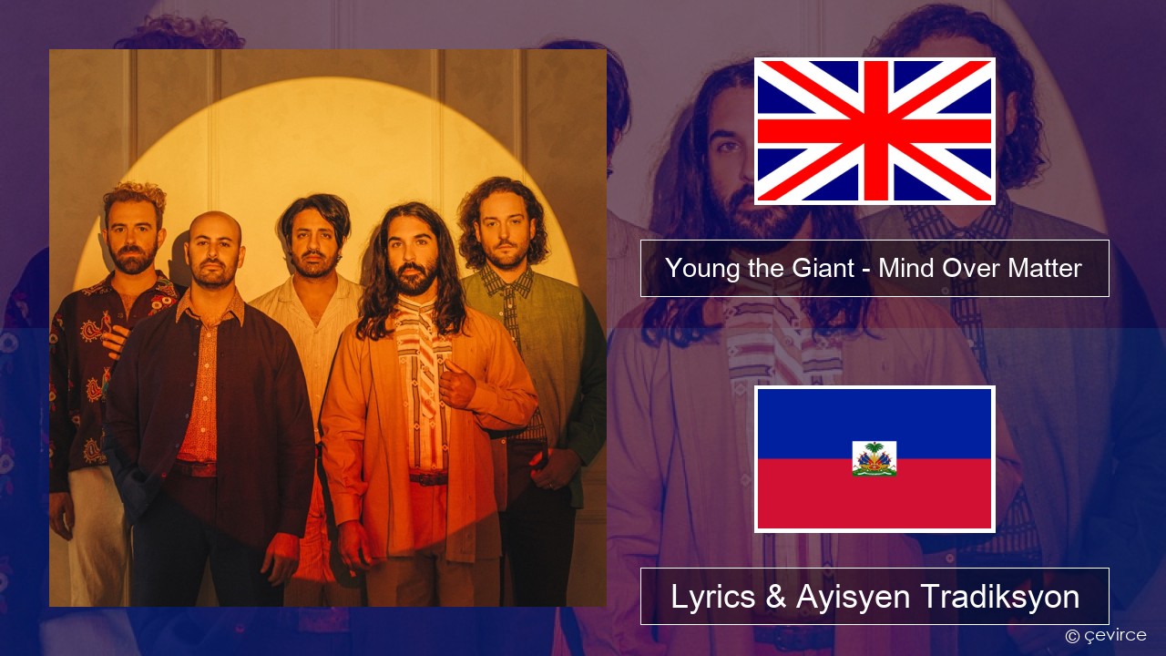 Young the Giant – Mind Over Matter Angle Lyrics & Ayisyen Tradiksyon