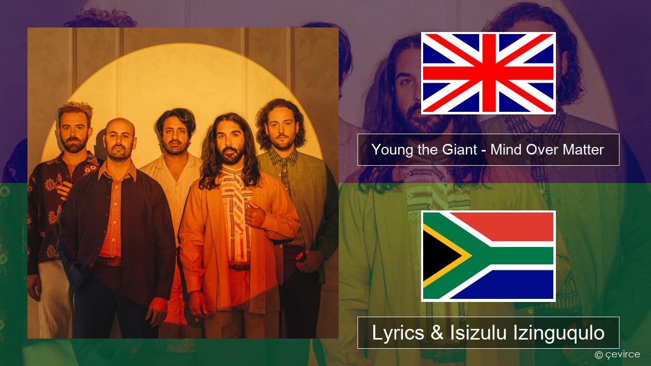 Young the Giant – Mind Over Matter Isizulu Lyrics & Isizulu Izinguqulo