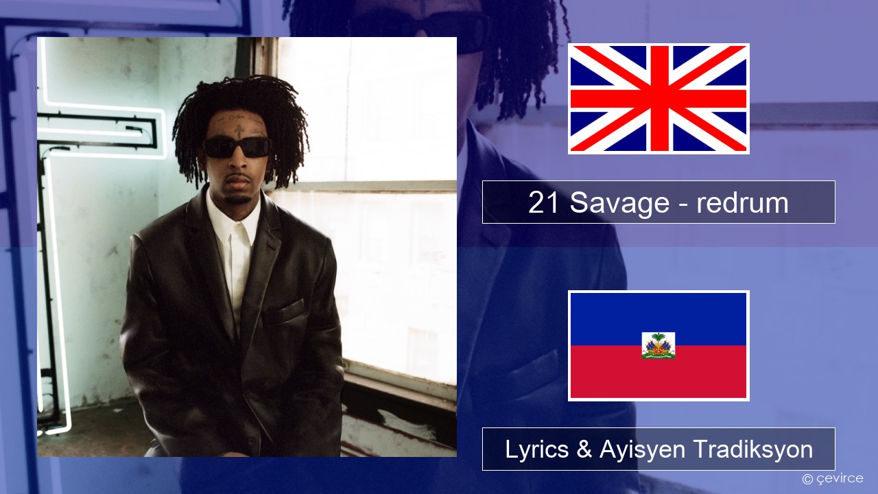 21 Savage – redrum Angle Lyrics & Ayisyen Tradiksyon