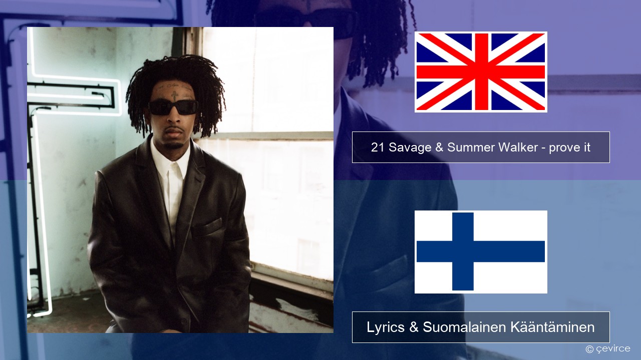 21 Savage & Summer Walker – prove it Englanti Lyrics & Suomalainen Kääntäminen