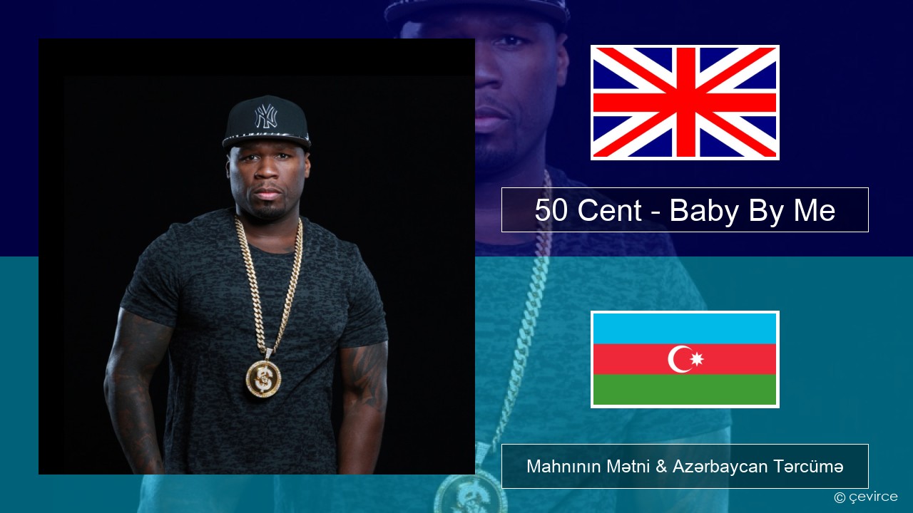 50 Cent – Baby By Me (feat. Ne-Yo) İngilis dili Mahnının Mətni & Azərbaycan Tərcümə