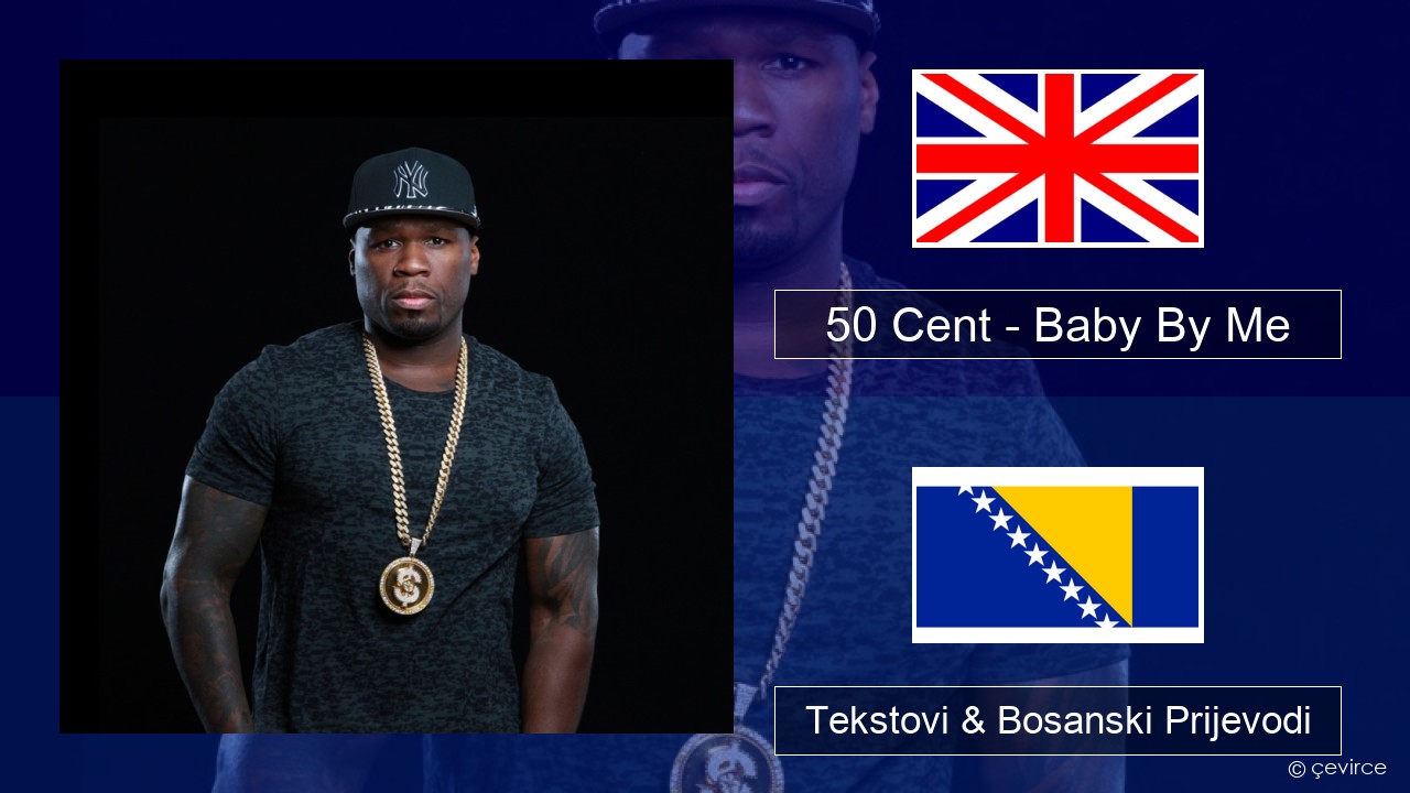 50 Cent – Baby By Me (feat. Ne-Yo) Engleski Tekstovi & Bosanski Prijevodi