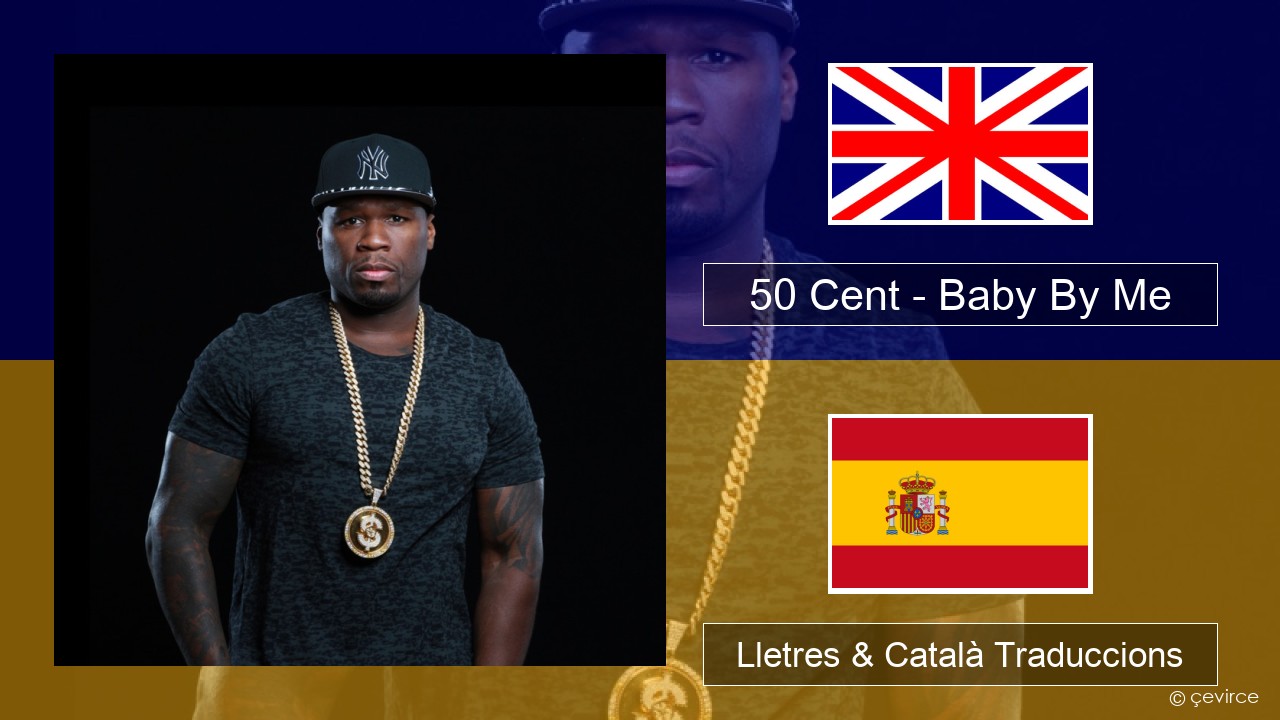 50 Cent – Baby By Me (feat. Ne-Yo) Anglès Lletres & Català Traduccions