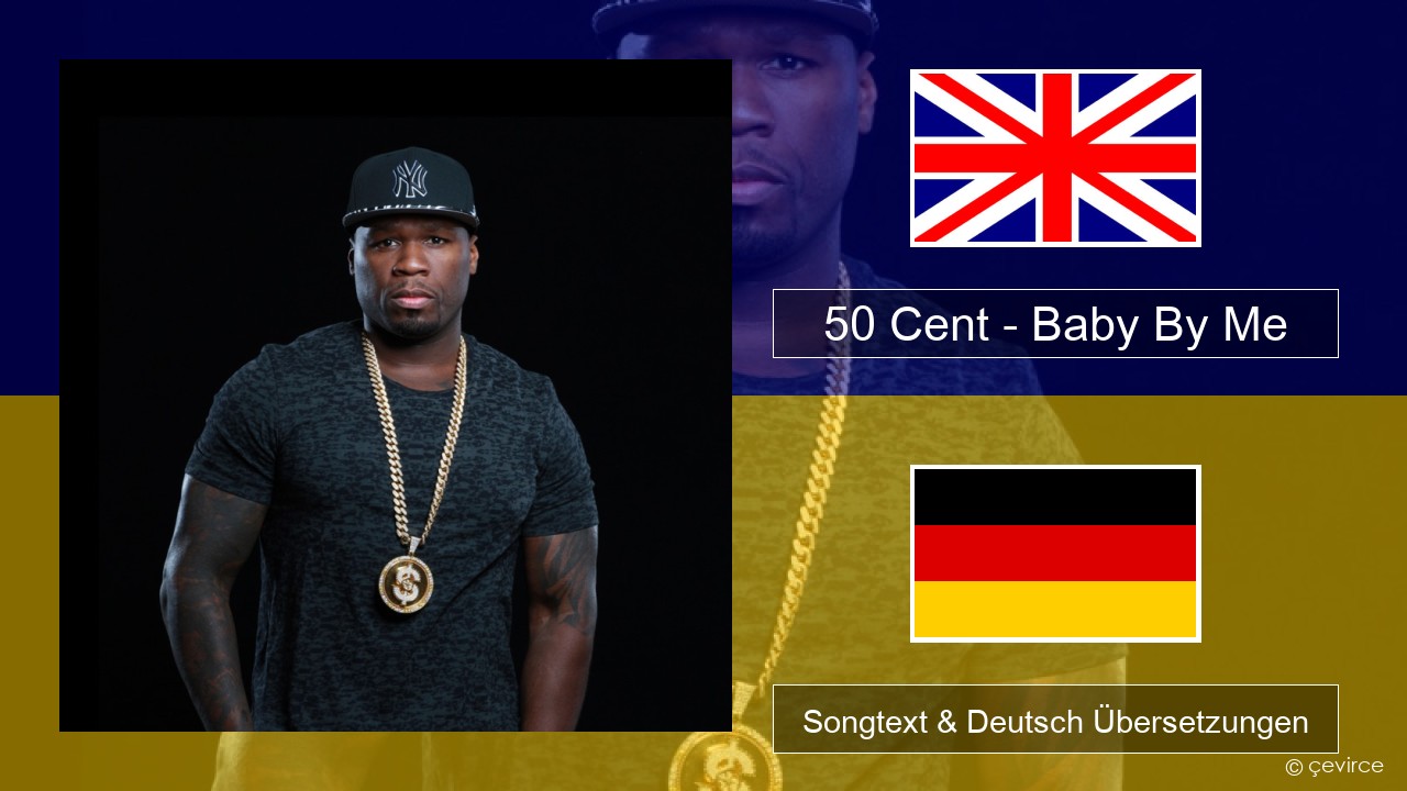 50 Cent – Baby By Me (feat. Ne-Yo) Englisch Songtext & Deutsch Übersetzungen