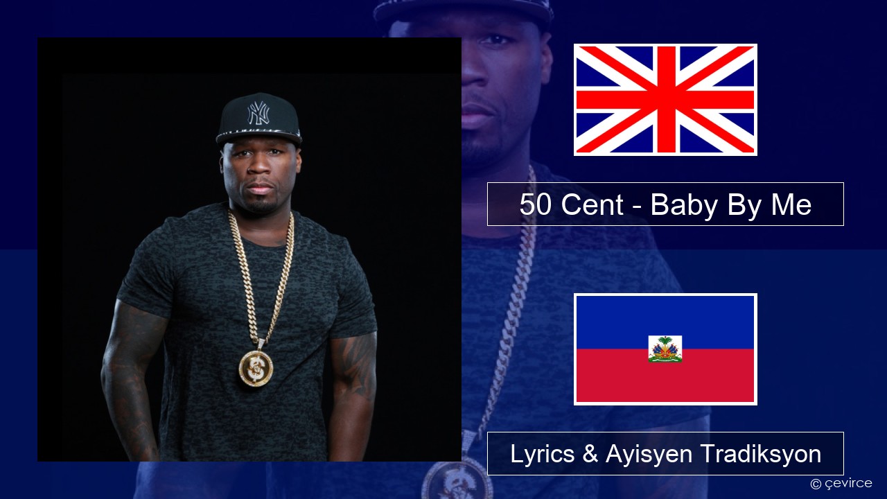 50 Cent – Baby By Me (feat. Ne-Yo) Angle Lyrics & Ayisyen Tradiksyon