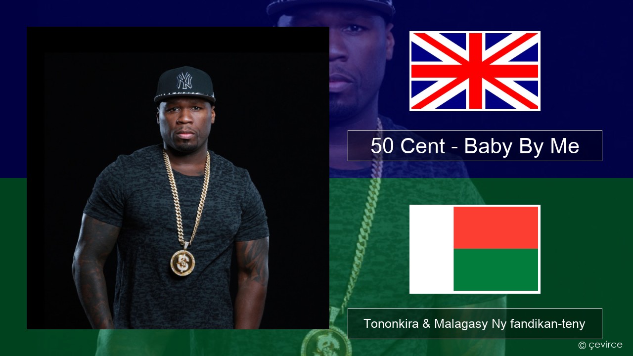 50 Cent – Baby By Me (feat. Ne-Yo) Malagasy Tononkira & Malagasy Ny fandikan-teny