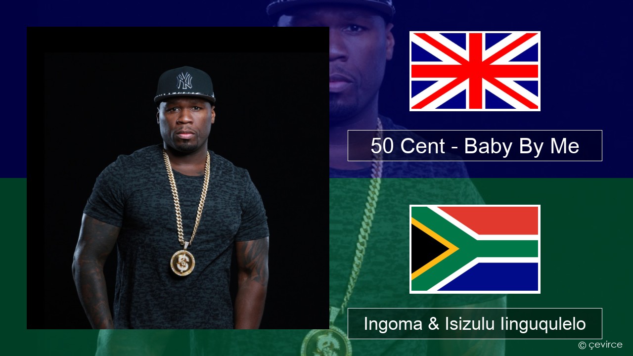 50 Cent – Baby By Me (feat. Ne-Yo) Isixhosa Ingoma & Isizulu Iinguqulelo