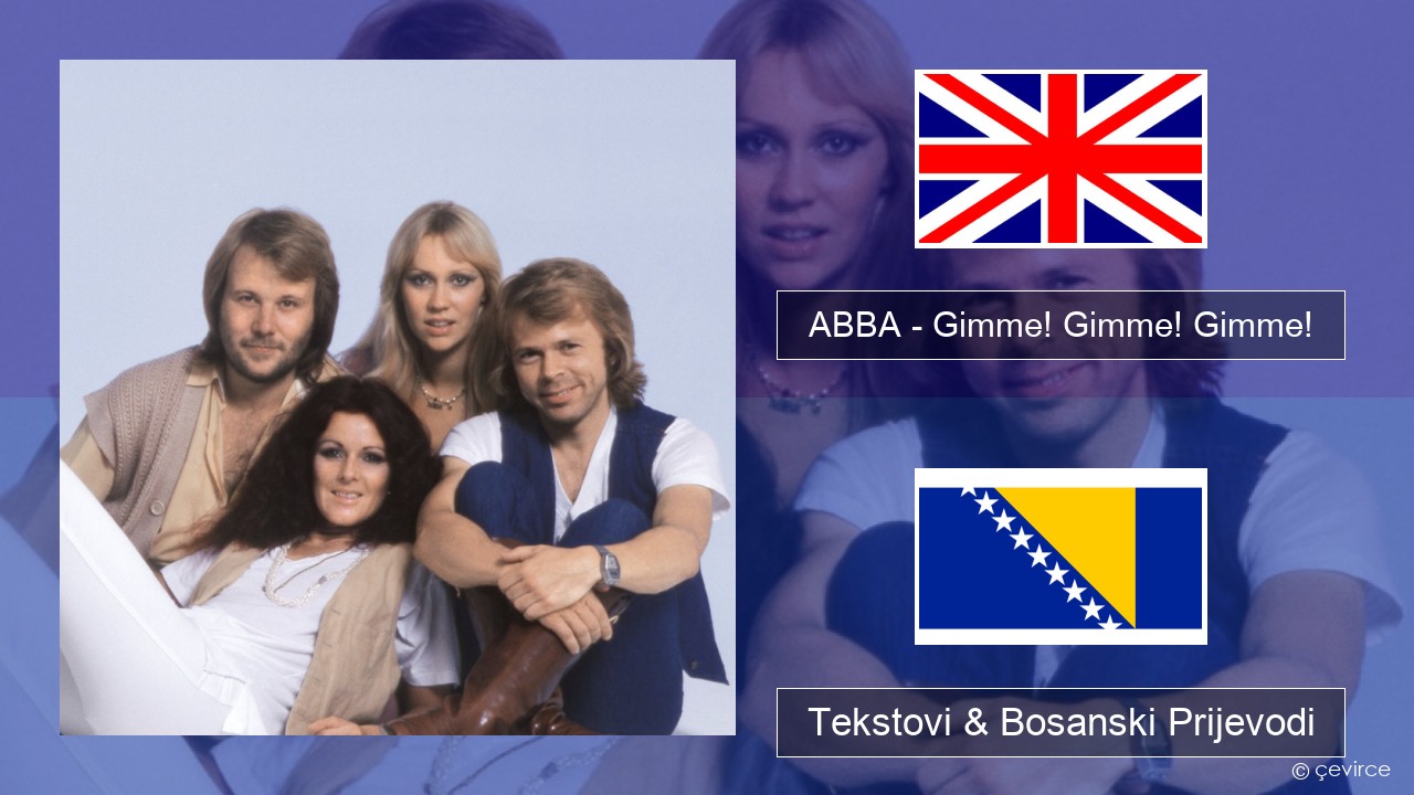 ABBA – Gimme! Gimme! Gimme! (A Man After Midnight) Engleski Tekstovi & Bosanski Prijevodi