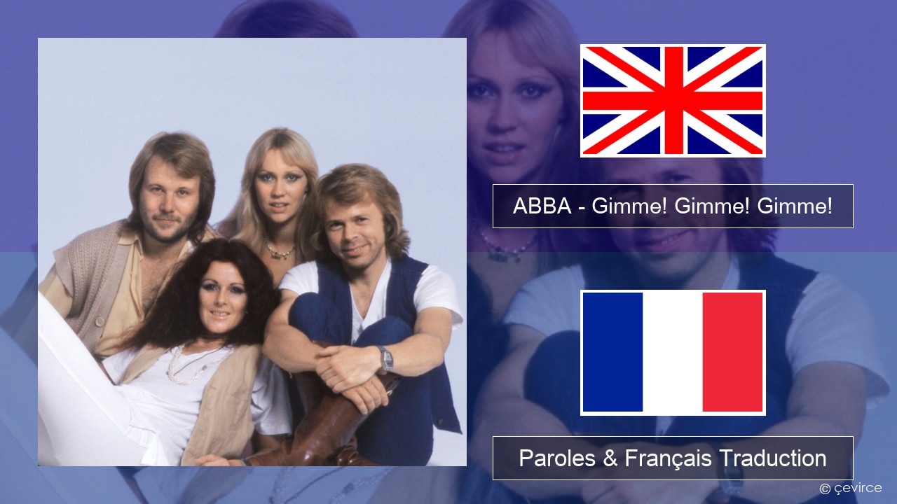 ABBA – Gimme! Gimme! Gimme! (A Man After Midnight) Anglais Paroles & Français Traduction