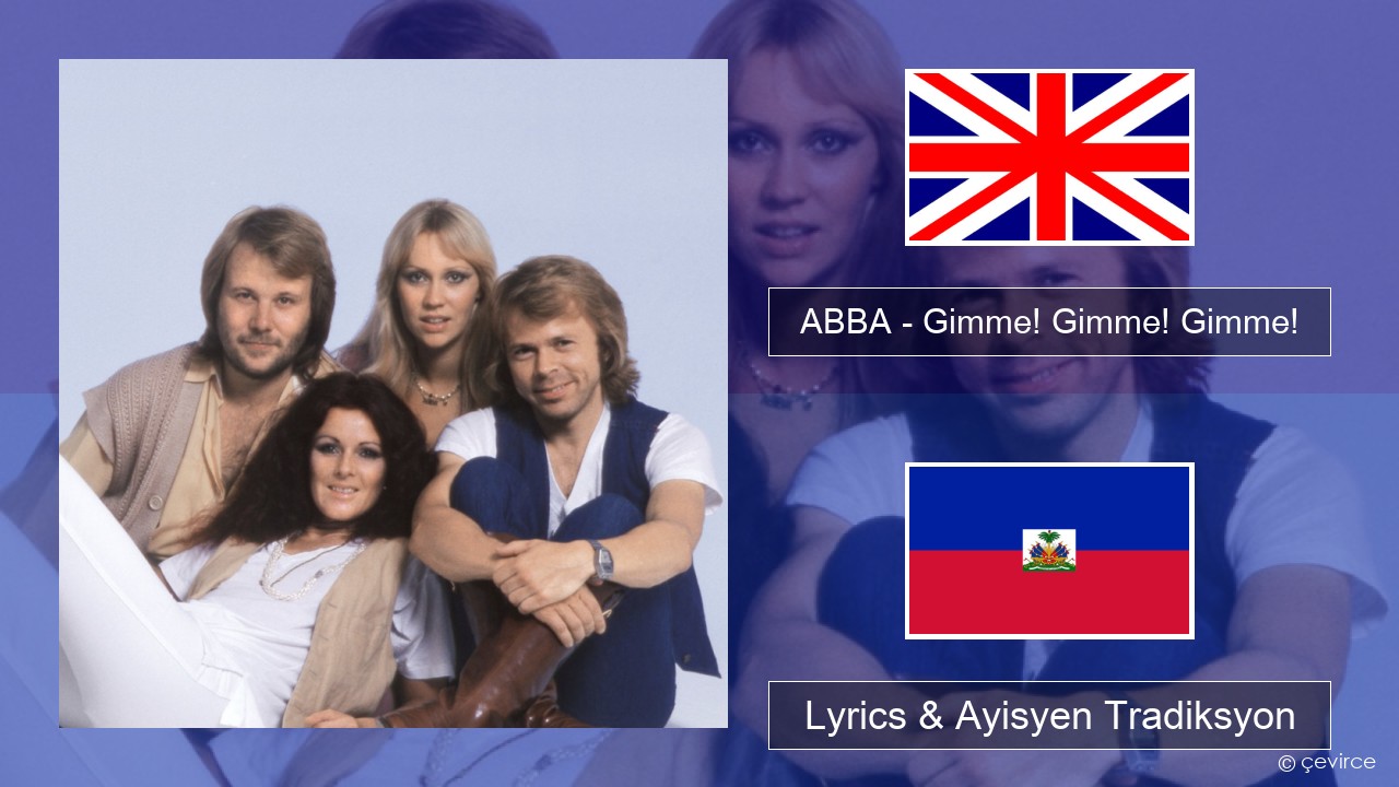 ABBA – Gimme! Gimme! Gimme! (A Man After Midnight) Angle Lyrics & Ayisyen Tradiksyon