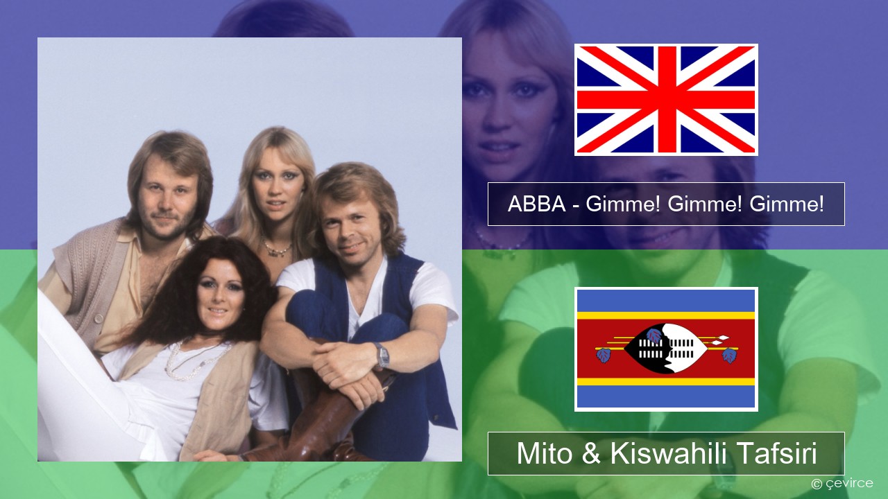 ABBA – Gimme! Gimme! Gimme! (A Man After Midnight) Englishen Mito & Kiswahili Tafsiri