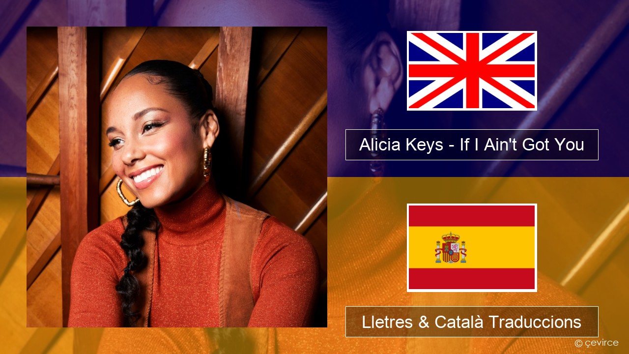 Alicia Keys – If I Ain’t Got You Anglès Lletres & Català Traduccions