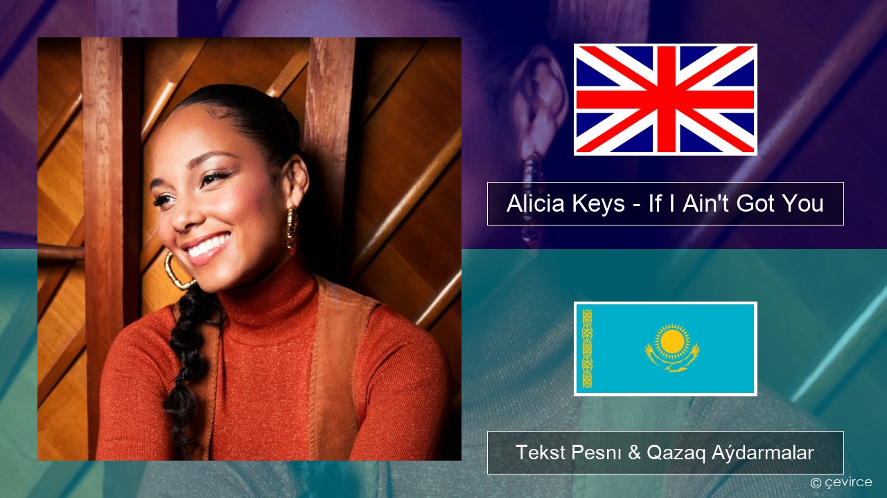 Alicia Keys – If I Ain’t Got You Aǵylshyn Tekst Pesnı & Qazaq (latyn) Aýdarmalar