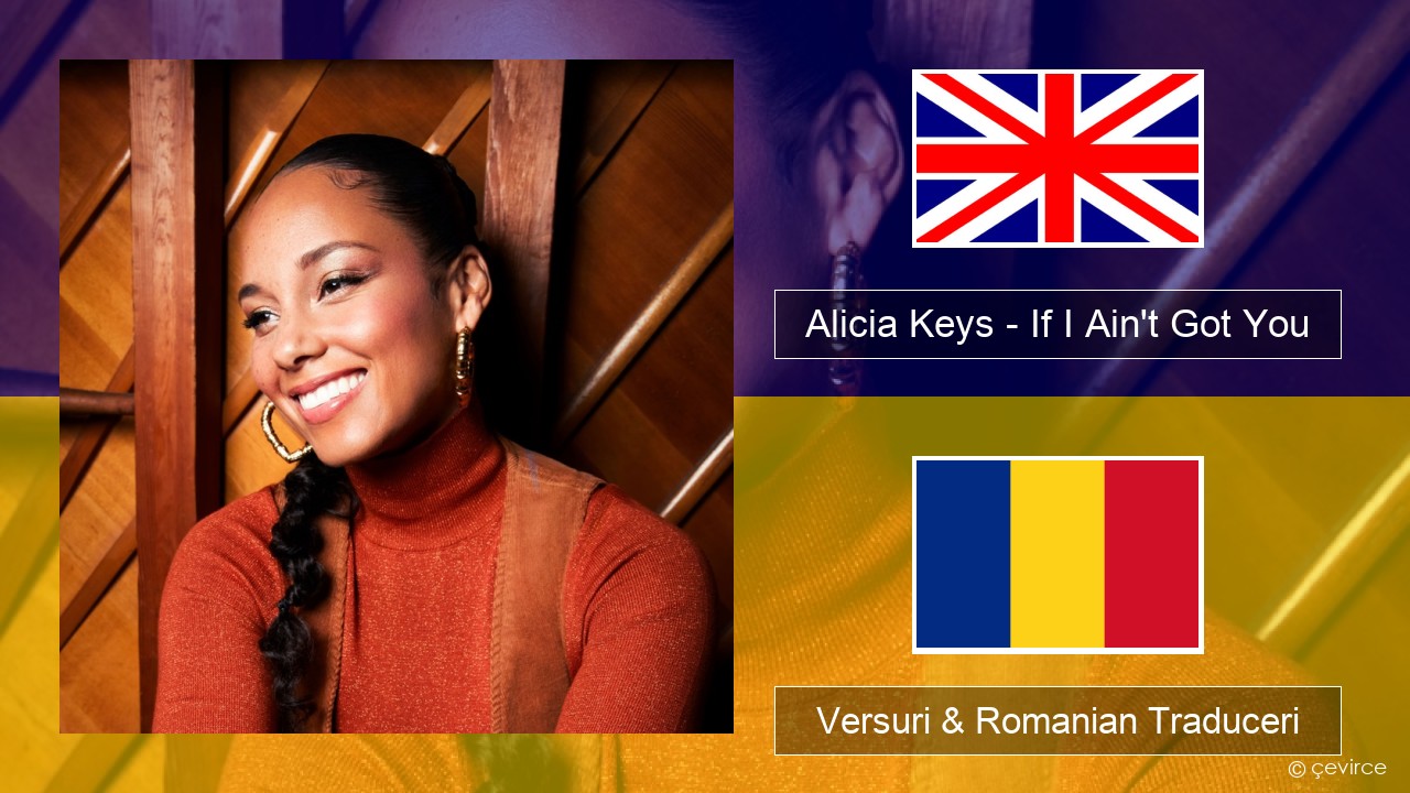 Alicia Keys – If I Ain’t Got You Română Versuri & Romanian Traduceri