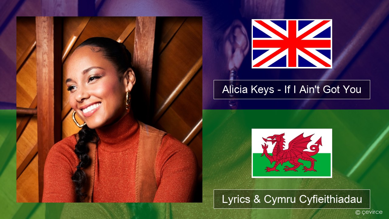 Alicia Keys – If I Ain’t Got You Saesneg Lyrics & Cymru Cyfieithiadau