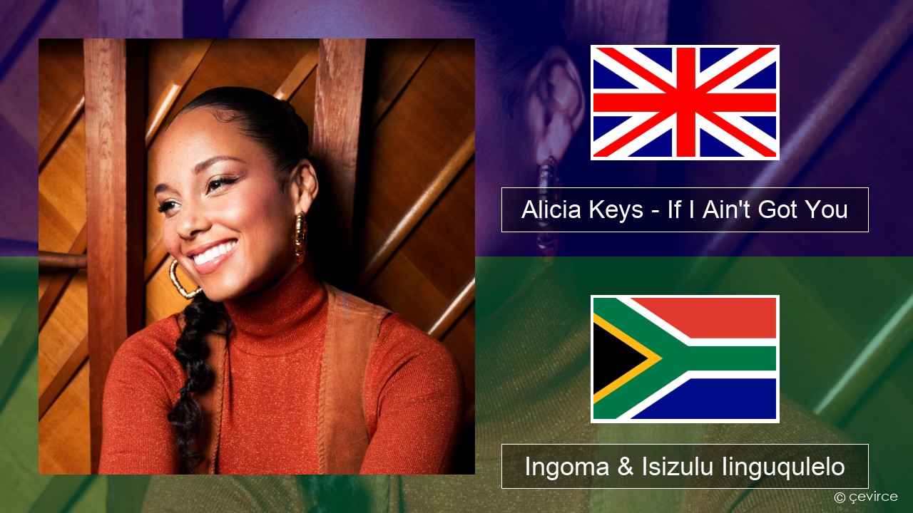 Alicia Keys – If I Ain’t Got You Isixhosa Ingoma & Isizulu Iinguqulelo