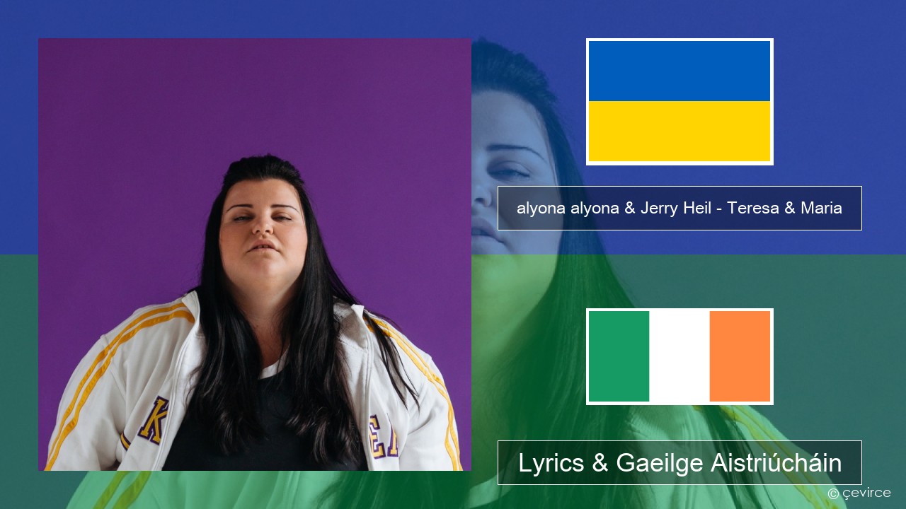 alyona alyona & Jerry Heil – Teresa & Maria Úcráinis Lyrics & Gaeilge Aistriúcháin