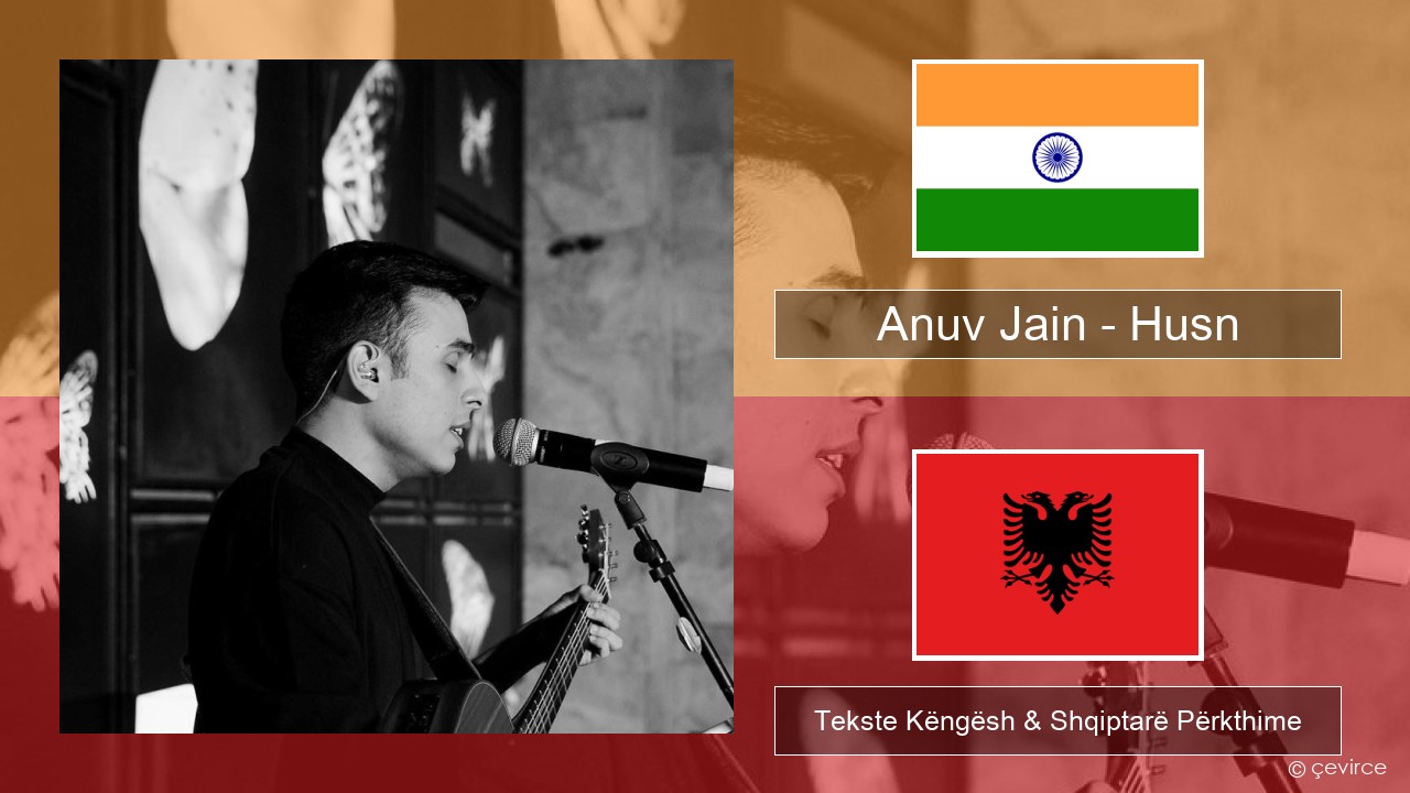 Anuv Jain – Husn Hindi Tekste Këngësh & Shqiptarë Përkthime