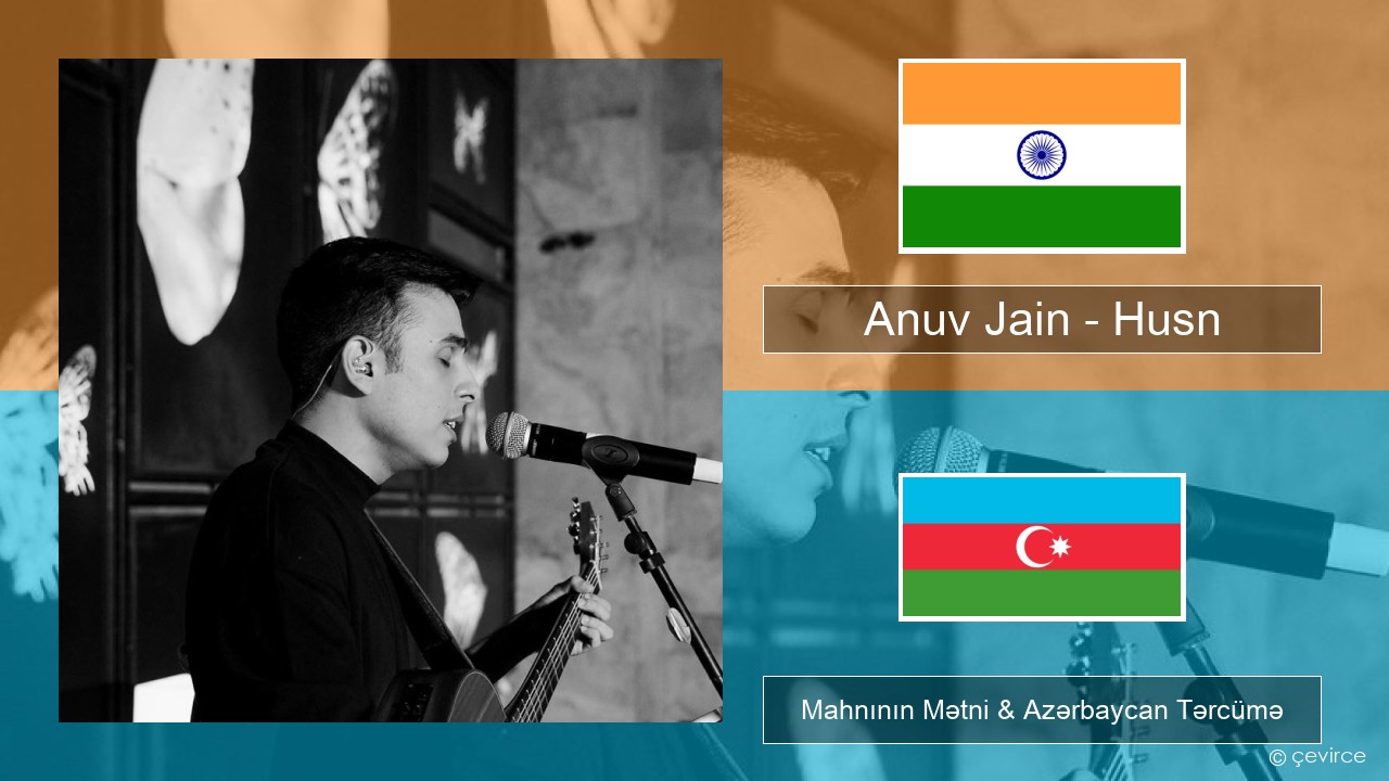 Anuv Jain – Husn Hindi Mahnının Mətni & Azərbaycan Tərcümə