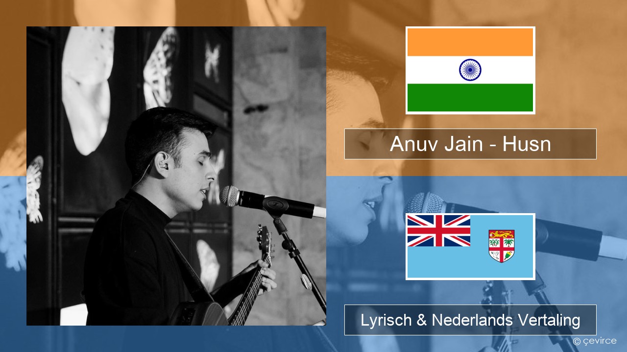 Anuv Jain – Husn Hindi Lyrisch & Nederlands Vertaling