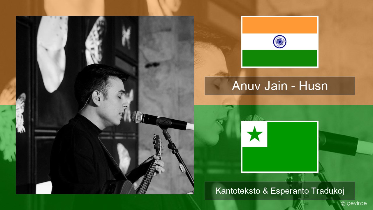 Anuv Jain – Husn Hindi Kantoteksto & Esperanto Tradukoj