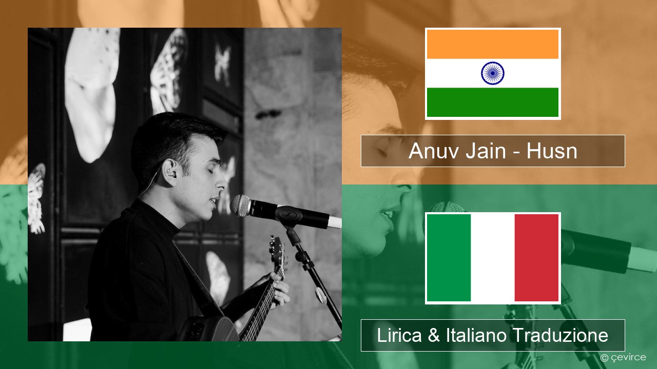 Anuv Jain – Husn Hindi Lirica & Italiano Traduzione