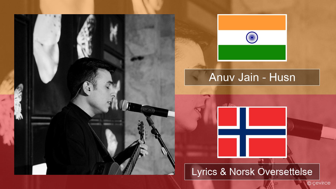 Anuv Jain – Husn Hindi Lyrics & Norsk Oversettelse