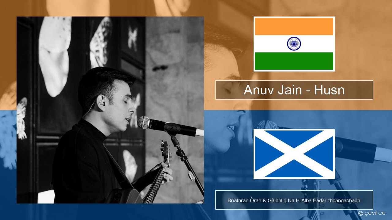 Anuv Jain – Husn Hindi Briathran Òran & Gàidhlig Na H-Alba Eadar-theangachadh