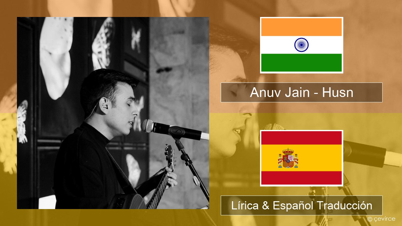 Anuv Jain – Husn Hindi Lírica & Español Traducción