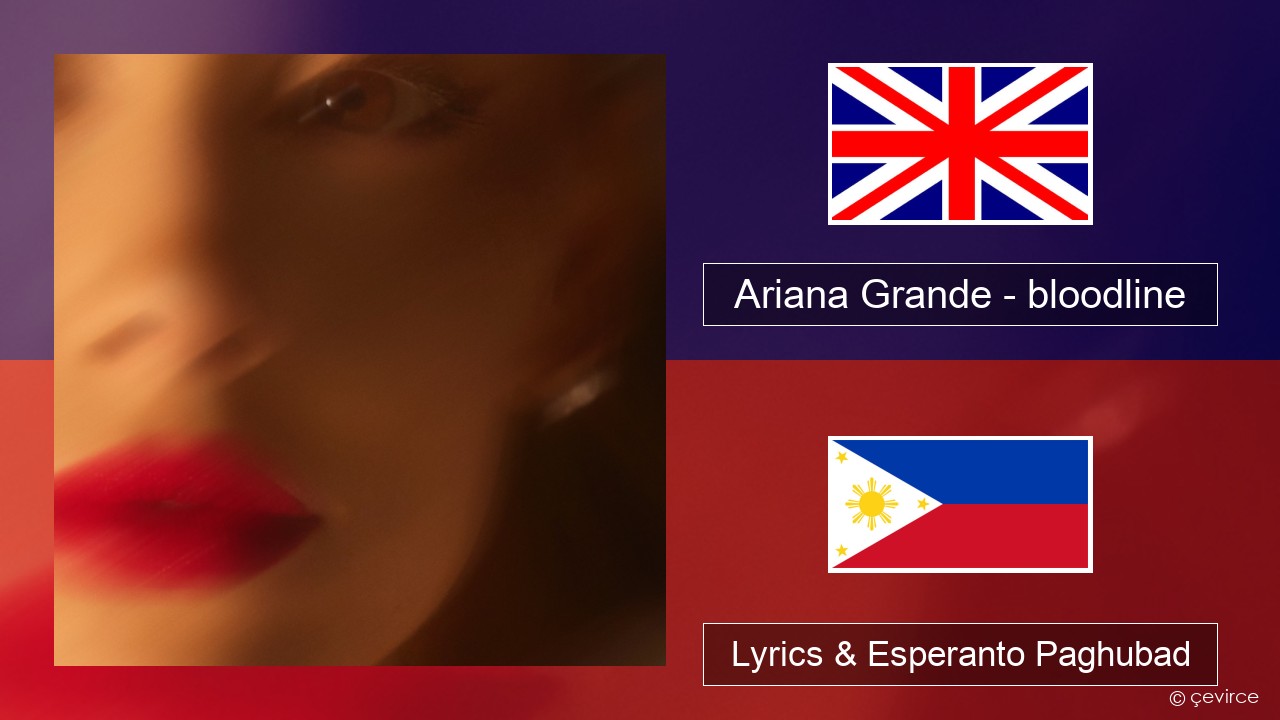 Ariana Grande – bloodline English Lyrics & Esperanto Paghubad