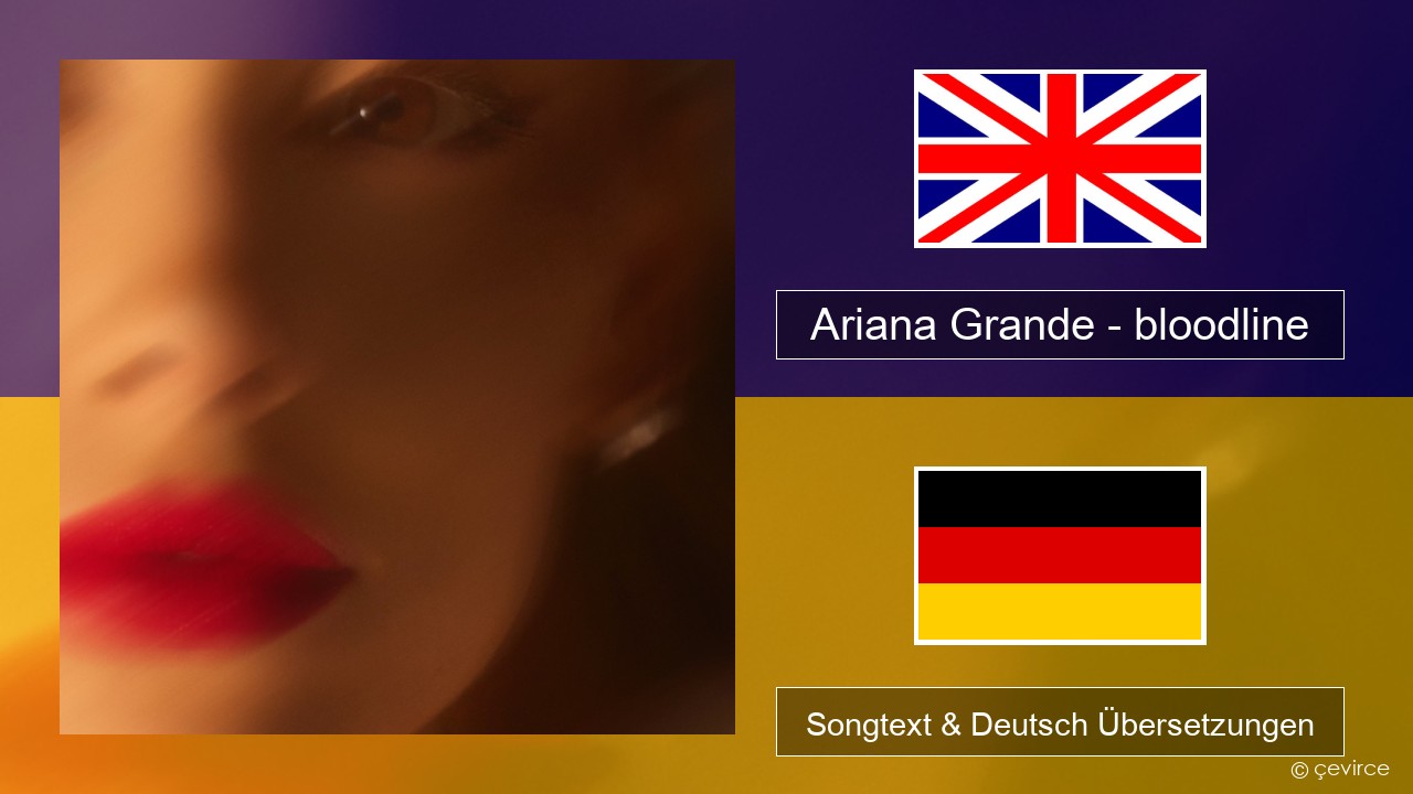 Ariana Grande – bloodline Englisch Songtext & Deutsch Übersetzungen