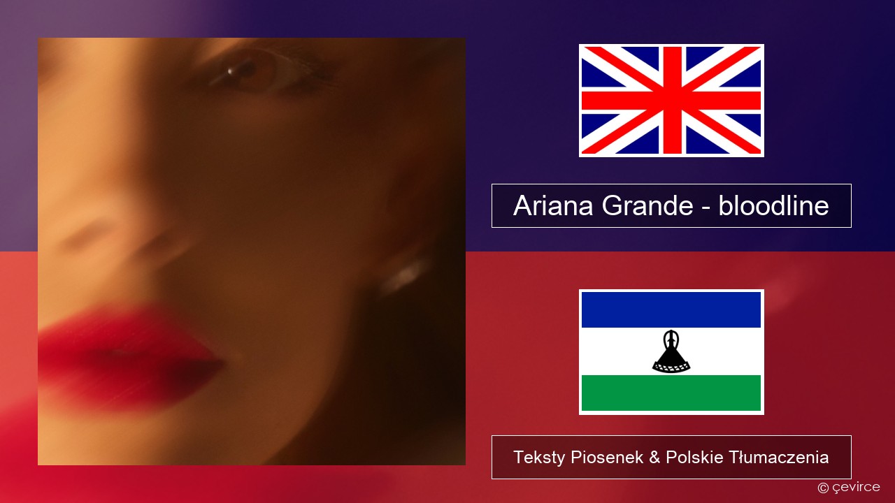 Ariana Grande – bloodline Polski Teksty Piosenek & Polskie Tłumaczenia