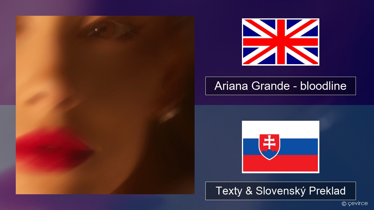 Ariana Grande – bloodline Anglický Texty & Slovenský Preklad